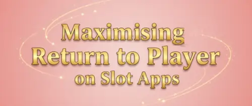 maximising return to player on slot apps