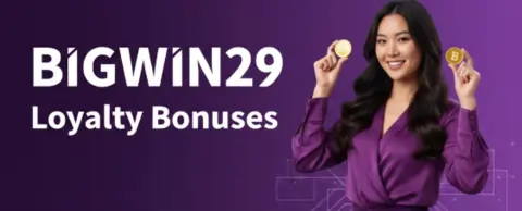 bigwin29 loyalty bonuses