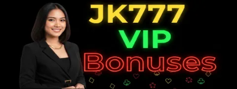 jk777 vip bonuses