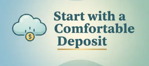start with a comfortable deposit