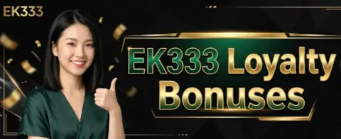ek333 loyalty bonuses